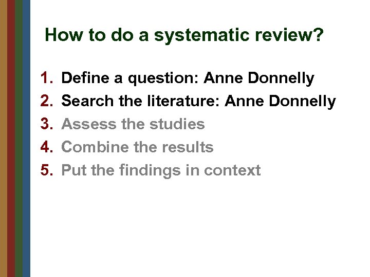 How to do a systematic review? 1. 2. 3. 4. 5. Define a question: