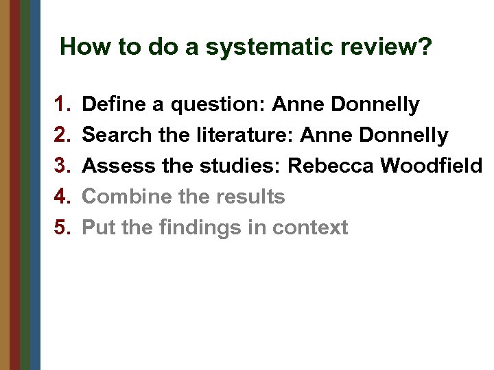 How to do a systematic review? 1. 2. 3. 4. 5. Define a question: