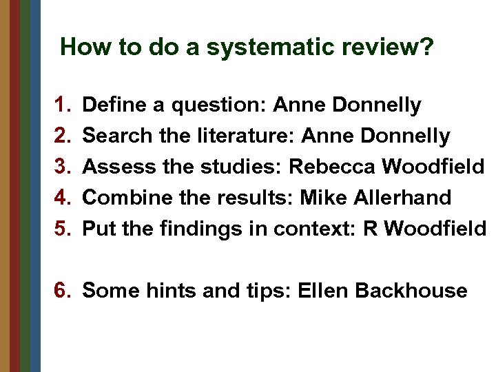 How to do a systematic review? 1. 2. 3. 4. 5. Define a question: