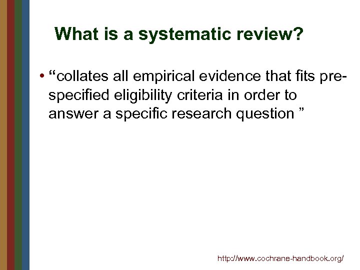 What is a systematic review? • “collates all empirical evidence that fits prespecified eligibility