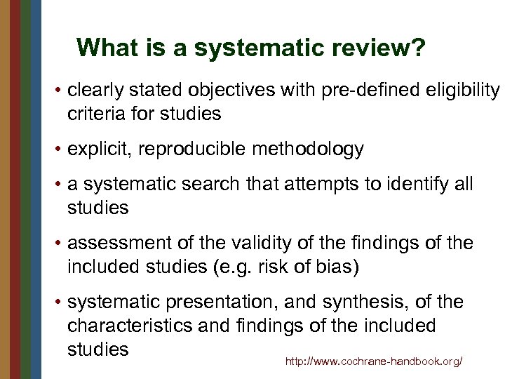 What is a systematic review? • clearly stated objectives with pre-defined eligibility criteria for