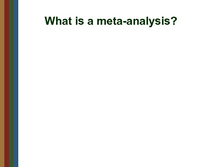 What is a meta-analysis? 