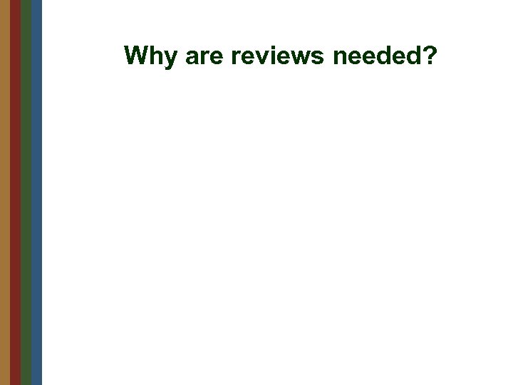 Why are reviews needed? 