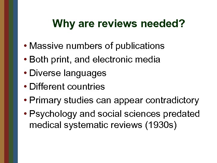 Why are reviews needed? • Massive numbers of publications • Both print, and electronic
