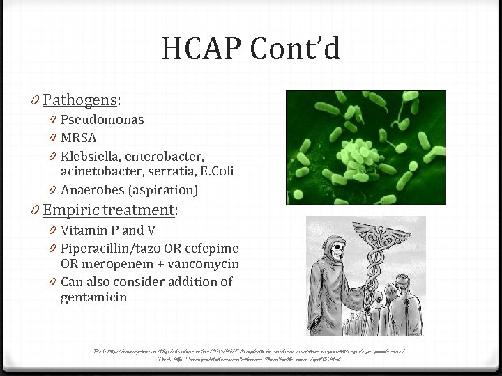 HCAP Cont’d 0 Pathogens: 0 Pseudomonas 0 MRSA 0 Klebsiella, enterobacter, acinetobacter, serratia, E.