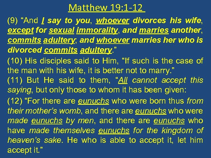 Matthew 19: 1 -12 (9) “And I say to you, whoever divorces his wife,