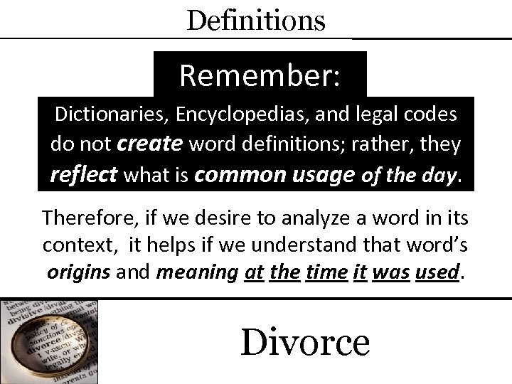 Definitions Remember: Dictionaries, Encyclopedias, and legal codes do not create word definitions; rather, they