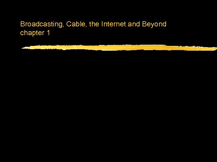 Broadcasting, Cable, the Internet and Beyond chapter 1 