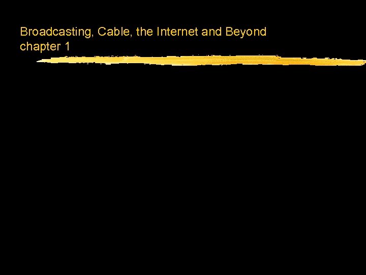 Broadcasting, Cable, the Internet and Beyond chapter 1 
