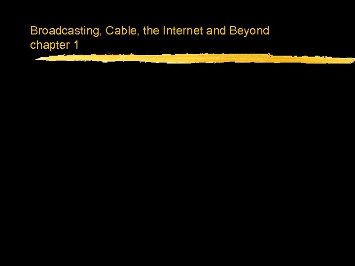 Broadcasting, Cable, the Internet and Beyond chapter 1 