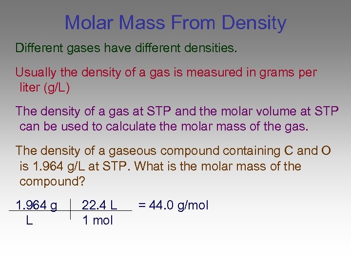 Molar Mass From Density Different gases have different densities. Usually the density of a