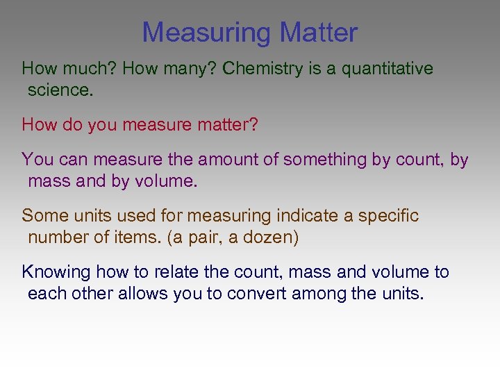 Measuring Matter How much? How many? Chemistry is a quantitative science. How do you