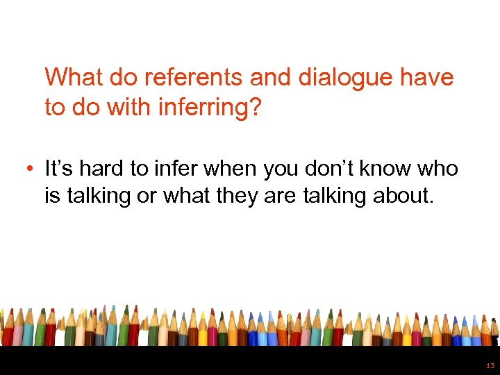 What do referents and dialogue have to do with inferring? • It’s hard to