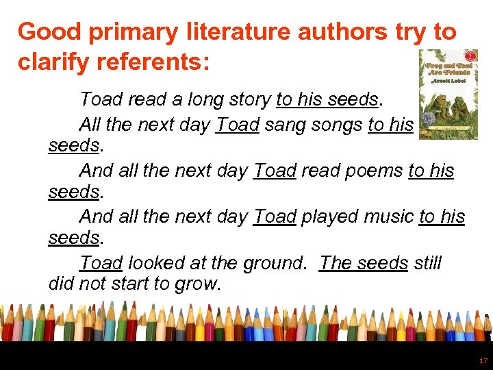 Good primary literature authors try to clarify referents: Toad read a long story to