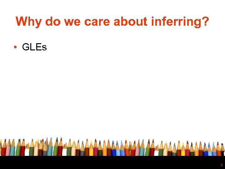 Why do we care about inferring? • GLEs 2 