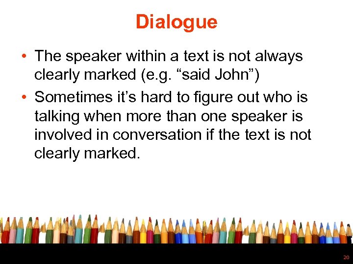Dialogue • The speaker within a text is not always clearly marked (e. g.