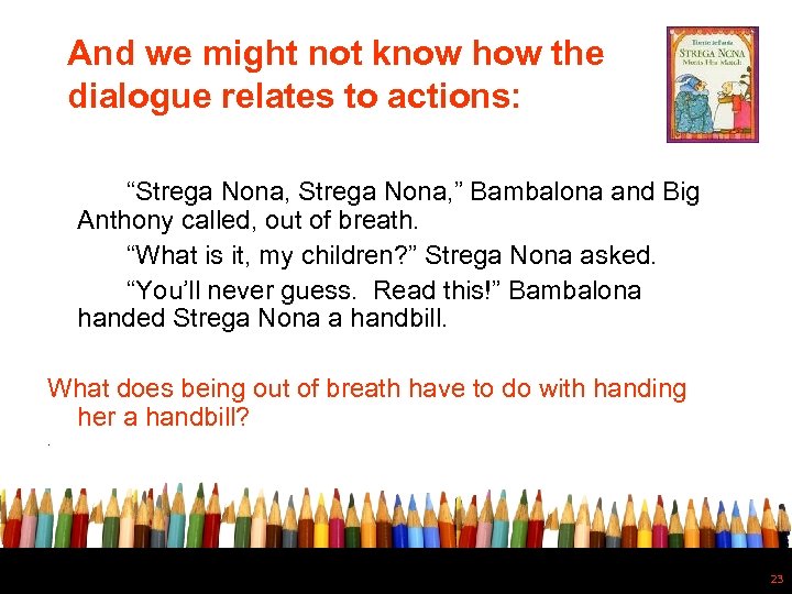 And we might not know how the dialogue relates to actions: “Strega Nona, ”