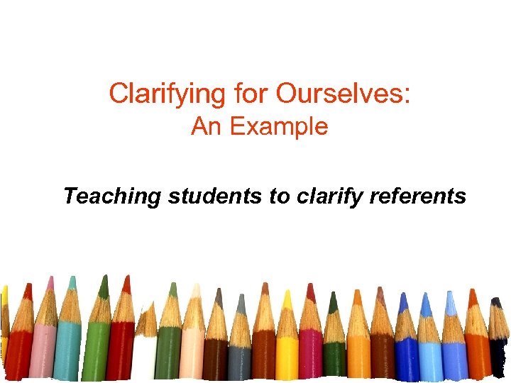 Clarifying for Ourselves: An Example Teaching students to clarify referents 