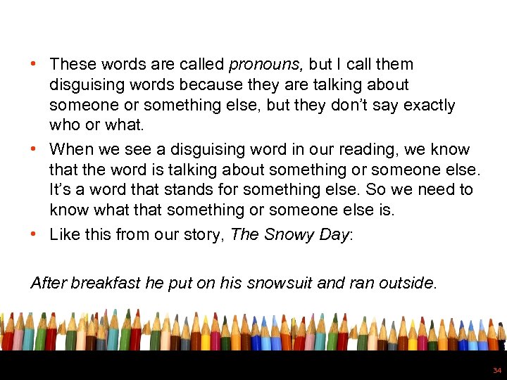  • These words are called pronouns, but I call them disguising words because