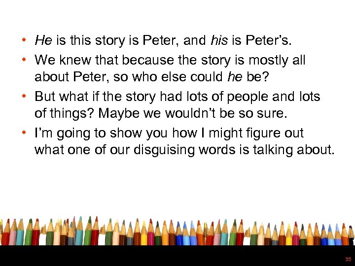  • He is this story is Peter, and his is Peter’s. • We