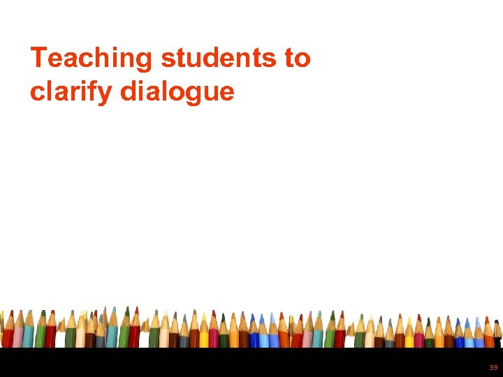 Teaching students to clarify dialogue 39 