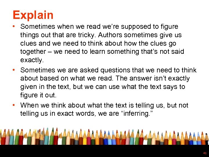 Explain • Sometimes when we read we’re supposed to figure things out that are