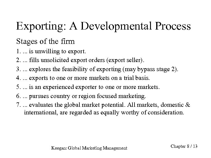 Exporting: A Developmental Process Stages of the firm 1. . is unwilling to export.