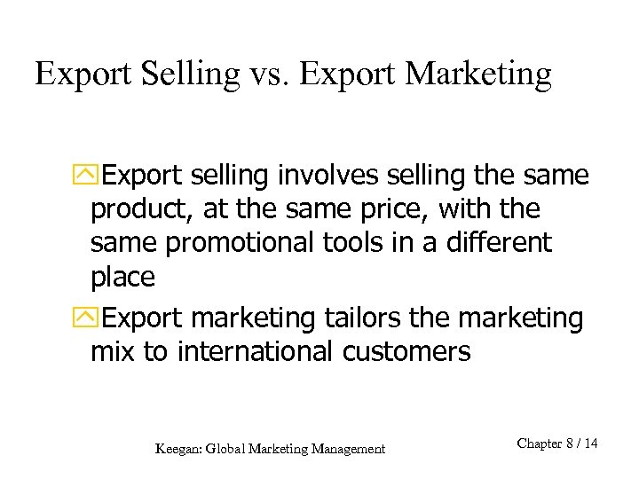 Export Selling vs. Export Marketing y. Export selling involves selling the same product, at