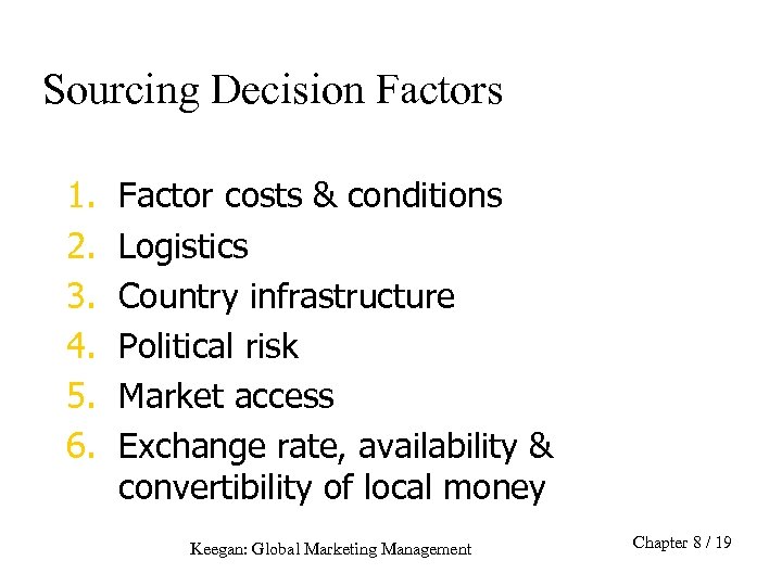 Sourcing Decision Factors 1. 2. 3. 4. 5. 6. Factor costs & conditions Logistics