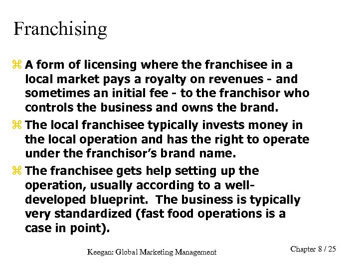 Franchising z A form of licensing where the franchisee in a local market pays