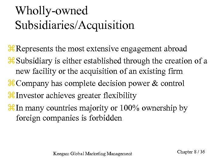 Wholly-owned Subsidiaries/Acquisition z Represents the most extensive engagement abroad z Subsidiary is either established