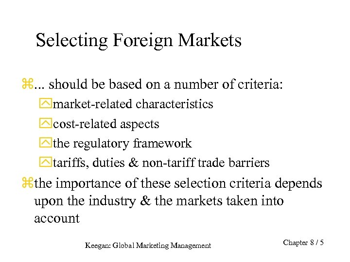 Selecting Foreign Markets z. . . should be based on a number of criteria: