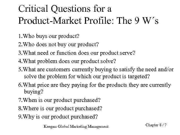 Critical Questions for a Product-Market Profile: The 9 W´s 1. Who buys our product?