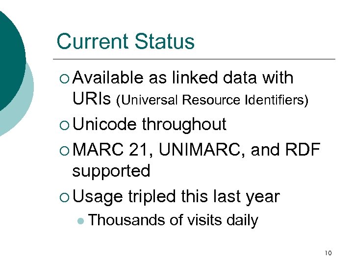 Current Status ¡ Available as linked data with URIs (Universal Resource Identifiers) ¡ Unicode