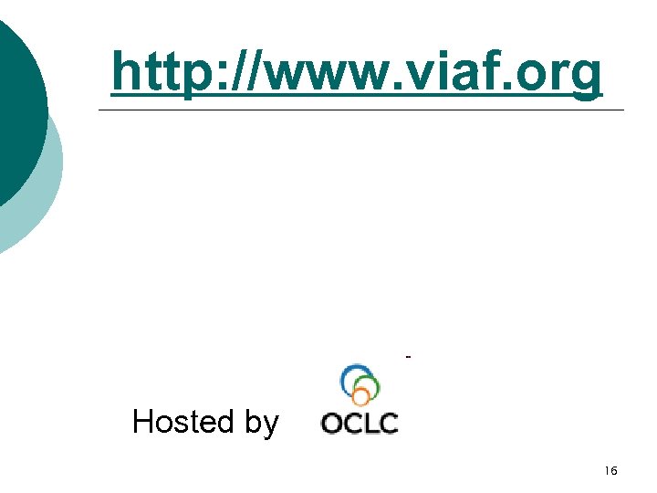 http: //www. viaf. org Hosted by 16 