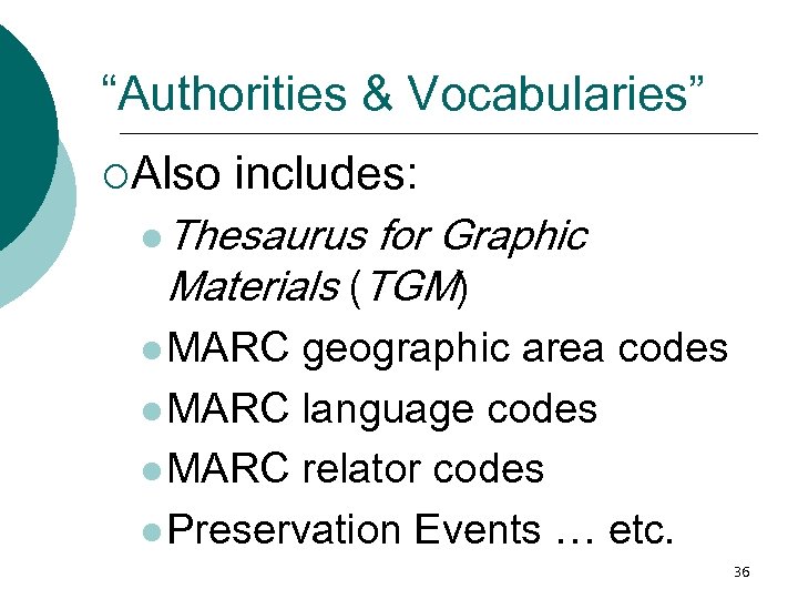 “Authorities & Vocabularies” ¡Also includes: l Thesaurus for Graphic Materials (TGM) l MARC geographic