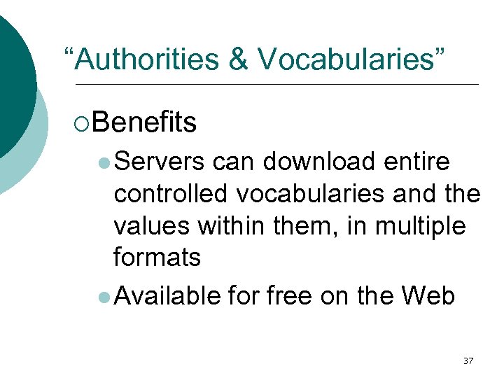 “Authorities & Vocabularies” ¡Benefits l Servers can download entire controlled vocabularies and the values