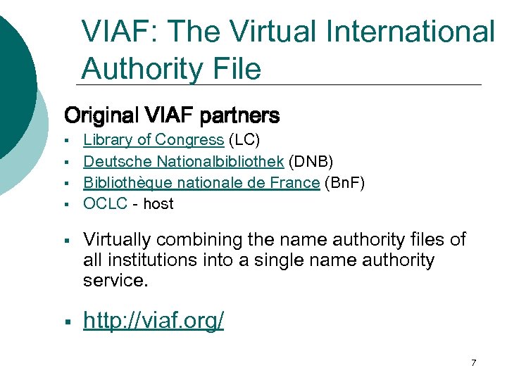 VIAF: The Virtual International Authority File Original VIAF partners § § § Library of