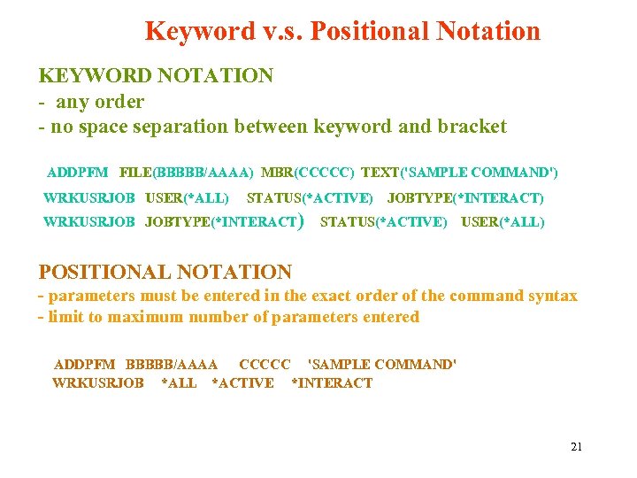 Keyword v. s. Positional Notation KEYWORD NOTATION - any order - no space separation