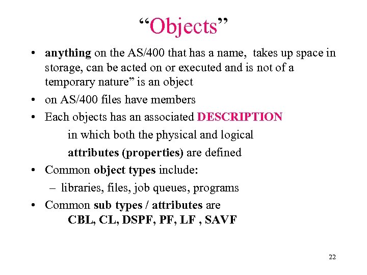 “Objects” • anything on the AS/400 that has a name, takes up space in