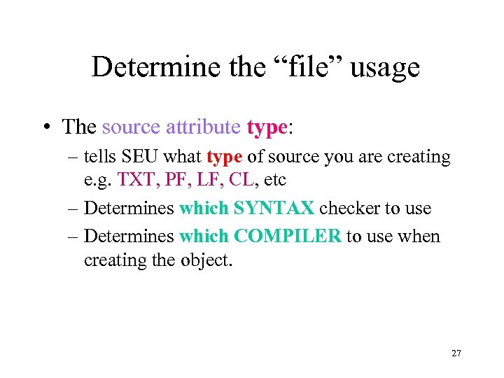 Determine the “file” usage • The source attribute type: – tells SEU what type