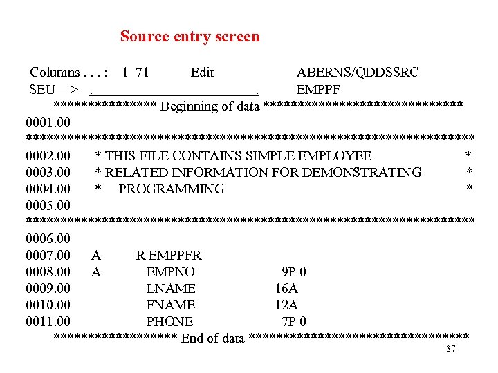 Source entry screen Columns. . . : 1 71 Edit ABERNS/QDDSSRC SEU==>. . EMPPF