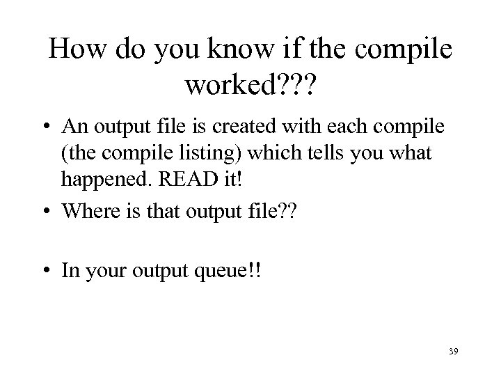 How do you know if the compile worked? ? ? • An output file