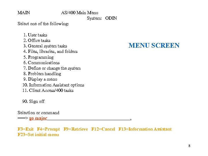 MAIN AS/400 Main Menu System: ODIN Select one of the following: 1. User tasks