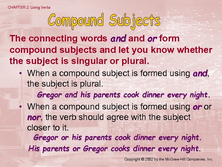 CHAPTER 2: Using Verbs The connecting words and or form compound subjects and let