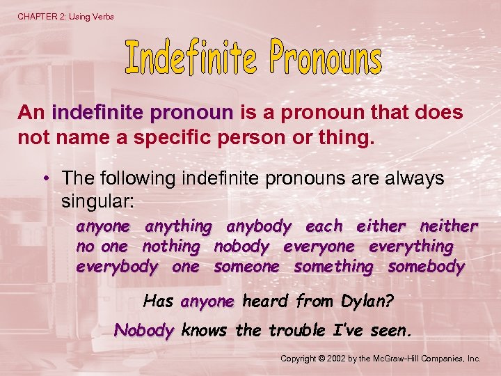 CHAPTER 2: Using Verbs An indefinite pronoun is a pronoun that does not name