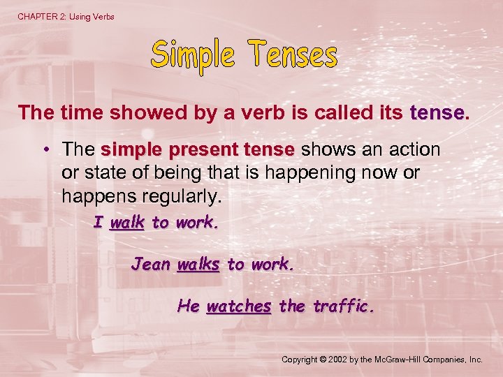 CHAPTER 2: Using Verbs The time showed by a verb is called its tense