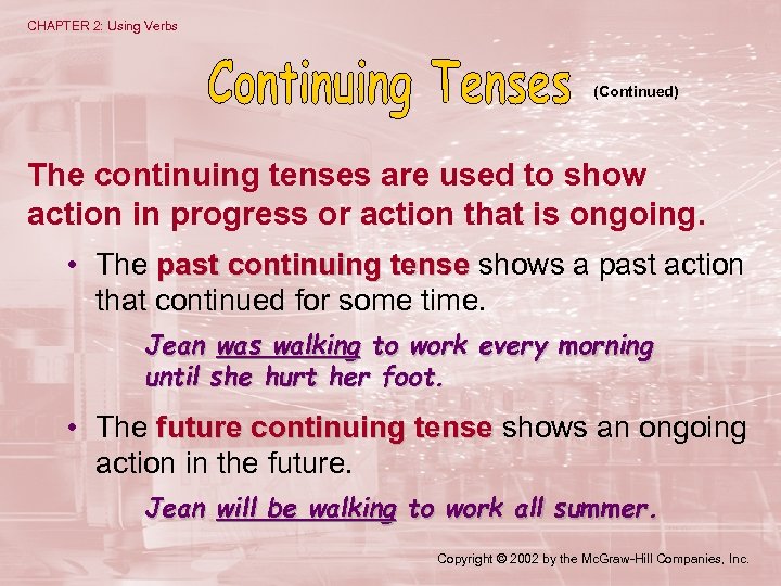 CHAPTER 2: Using Verbs (Continued) The continuing tenses are used to show action in