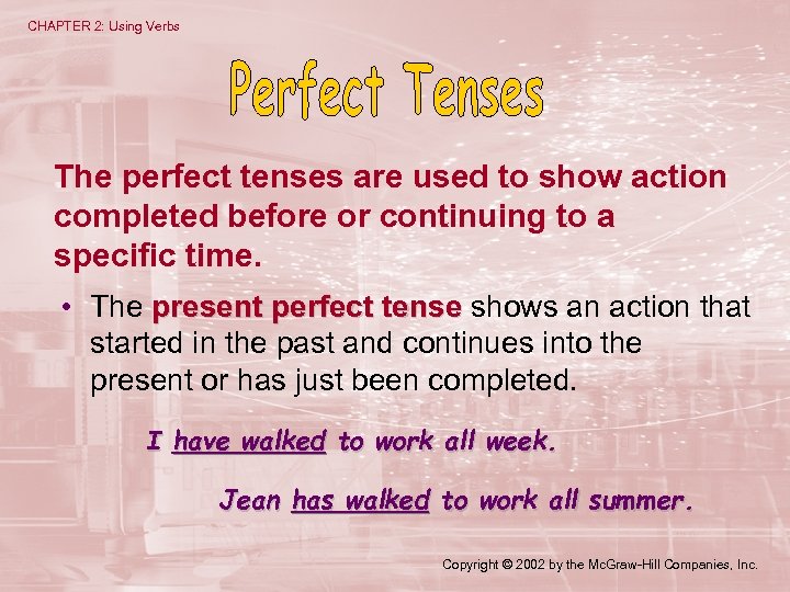 CHAPTER 2: Using Verbs The perfect tenses are used to show action completed before