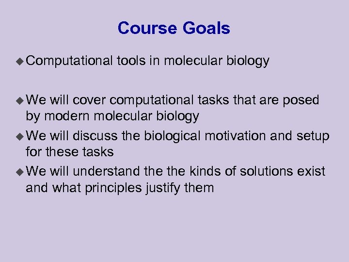 Course Goals u Computational u We tools in molecular biology will cover computational tasks